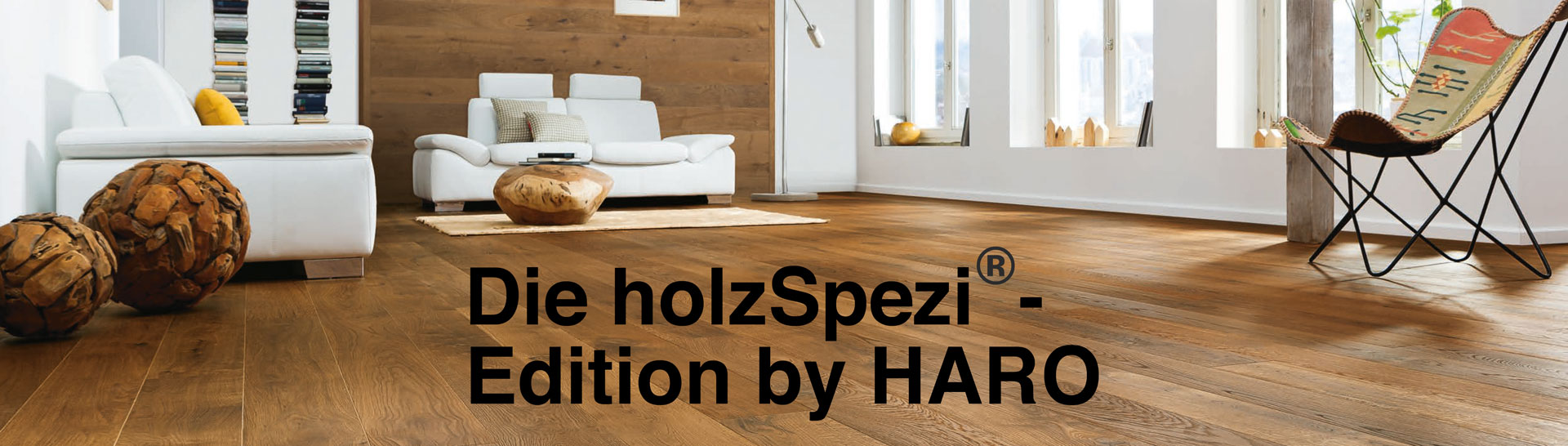Die holzSpezi®- Edition by HARO Die holzSpezi®- Edition by HARO